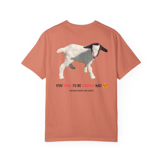 YOU GOAT TO BE KIDDING ME! Unisex Funny Goat T-Shirt